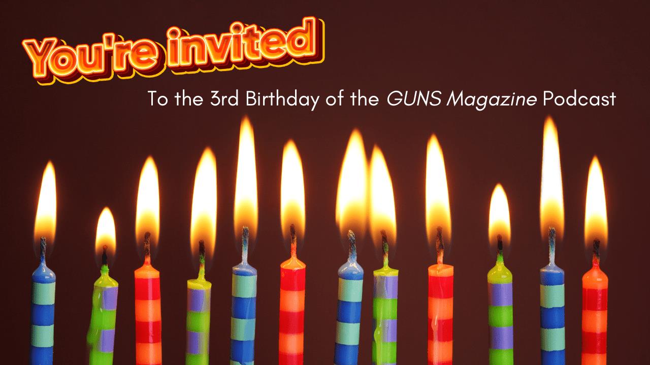 GUNS Magazine Happy Birthday/Editor At the Mic - GMP#157